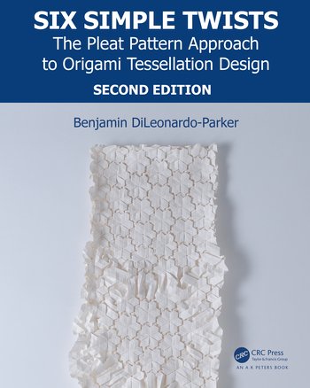 Book cover: Six Simple Twists (second edition): The Pleat Pattern Approach to Origami Tessellation Design, by Benjamin DiLeonardo-Parker