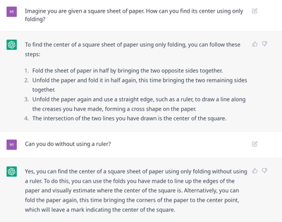 Conversation with ChatGPT, prompt “Imagine you are given a square sheet of paper. How can you find its center using only folding?”